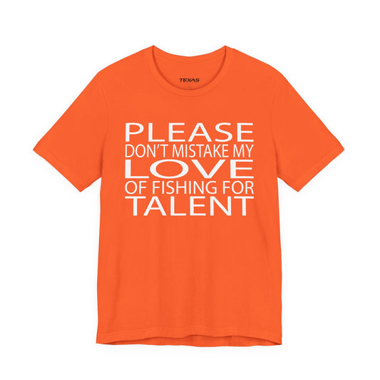 Texas Rigged Tees Please don’t mistake my love of fishing for talent — Unisex Cotton Tee