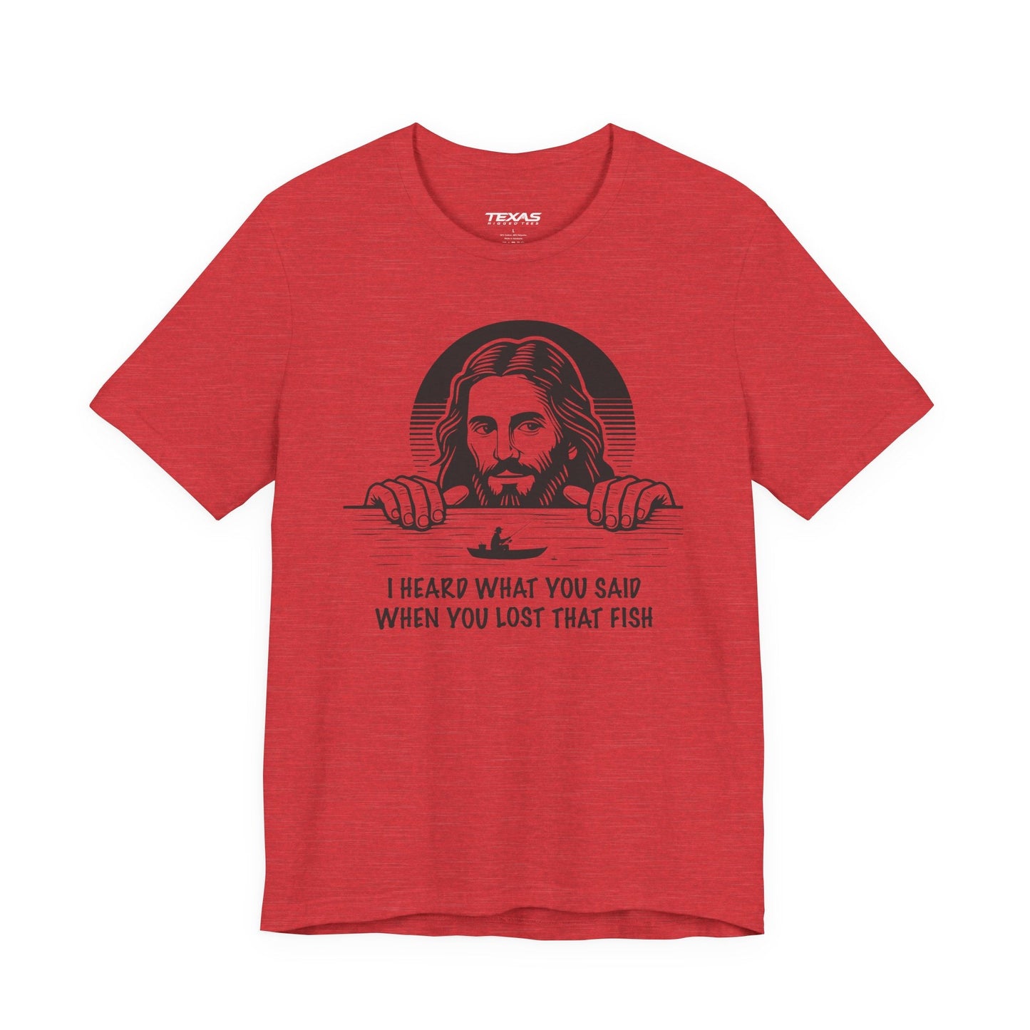 Texas Rigged Tees I Heard What You Said When You Lost That Fish — Unisex Cotton Tee