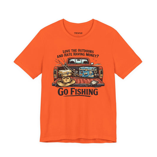 Texas Rigged Tees Love the Outdoors and Hate Having Money? Go Fishing. — Unisex Cotton Tee