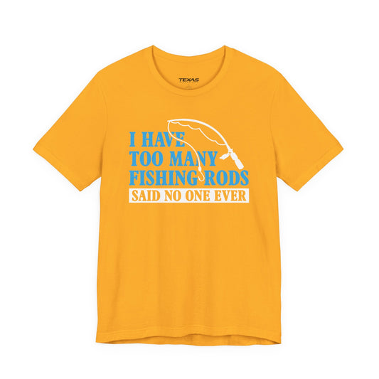 Texas Rigged Tees I Have Too Many Fishing Rods Said No One Ever — Unisex Cotton Tee