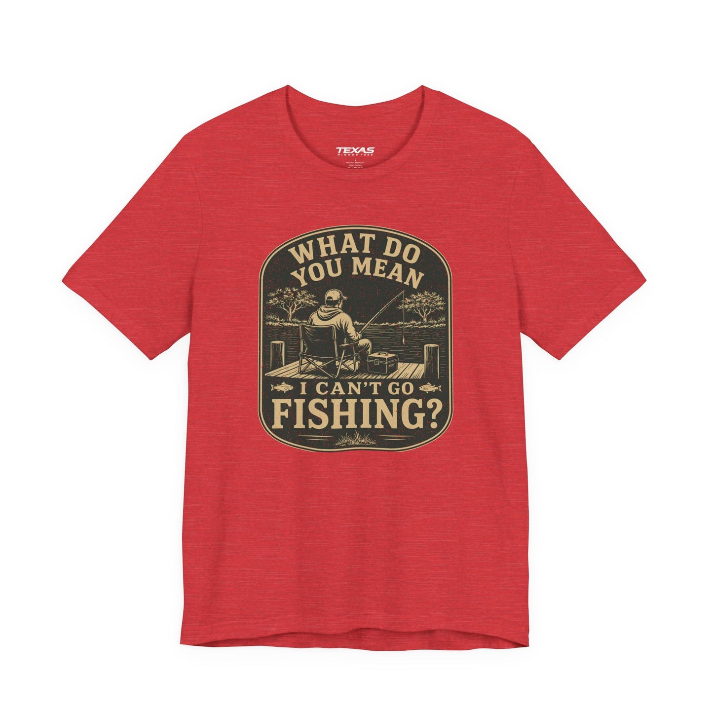 Texas Rigged Tees What Do You Mean I Can't Go Fishing? — Unisex Cotton Tee