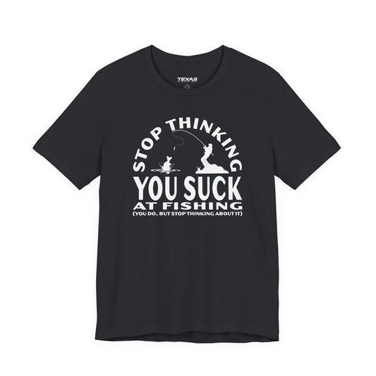 Stop Thinking You Suck at Fishing — Unisex Cotton Tee