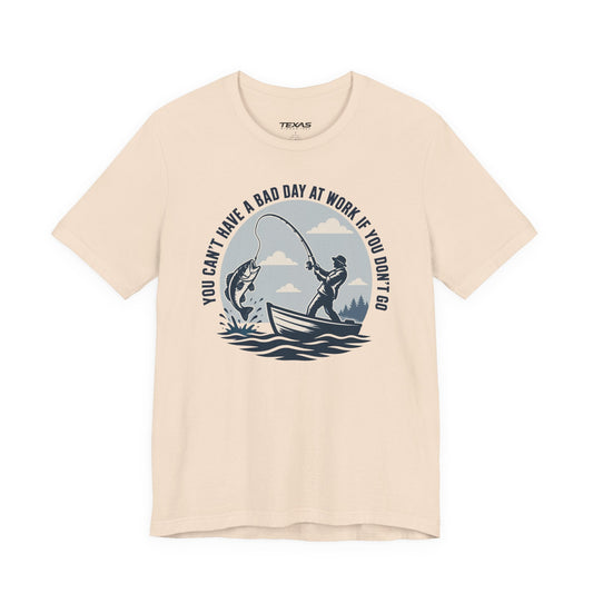 Texas Rigged Tees You Can’t Have a Bad Day at Work If You Don’t Go — Unisex Cotton Tee