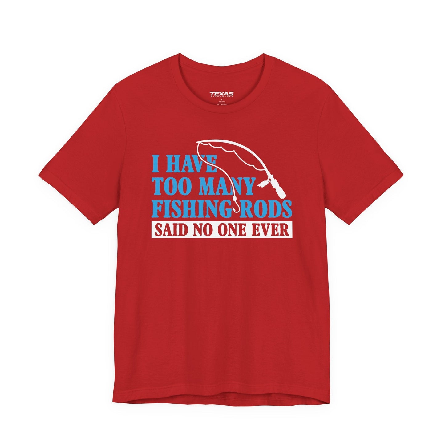 Texas Rigged Tees I Have Too Many Fishing Rods Said No One Ever — Unisex Cotton Tee