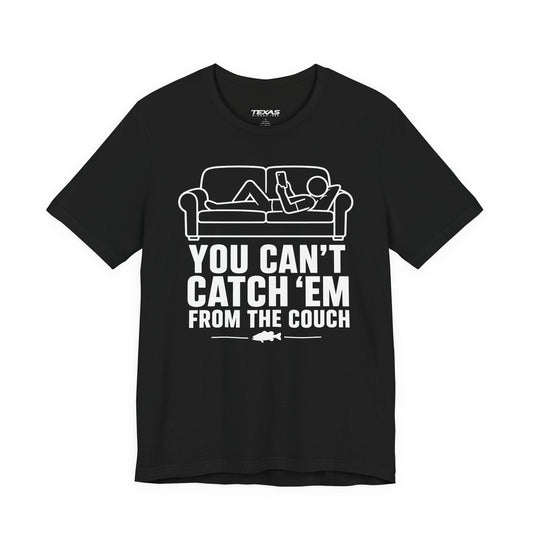 Texas Rigged Tees You Can’t Catch Them From the Couch — Unisex Cotton Tee