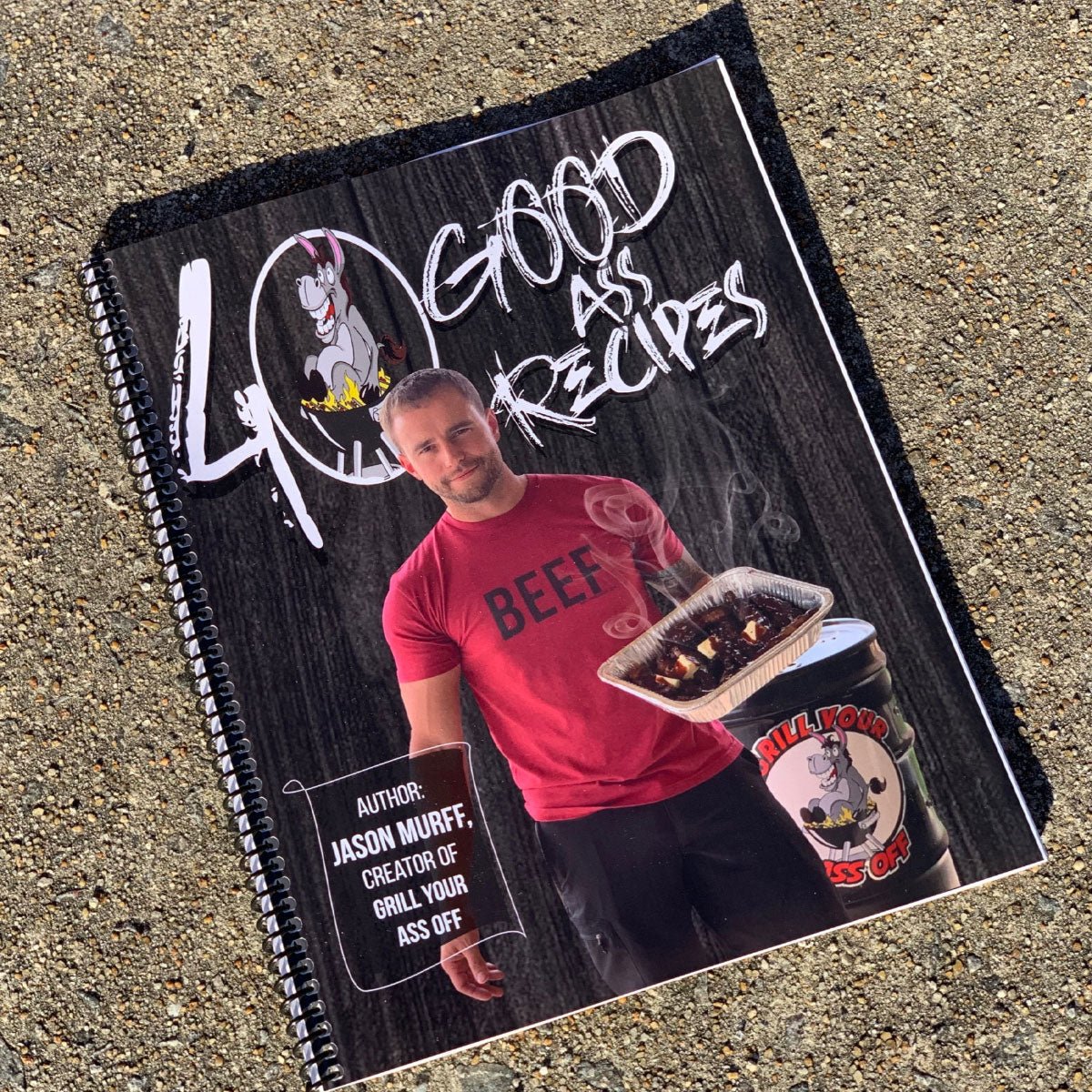 Grill Your Ass Off 40 Good Ass Recipes™