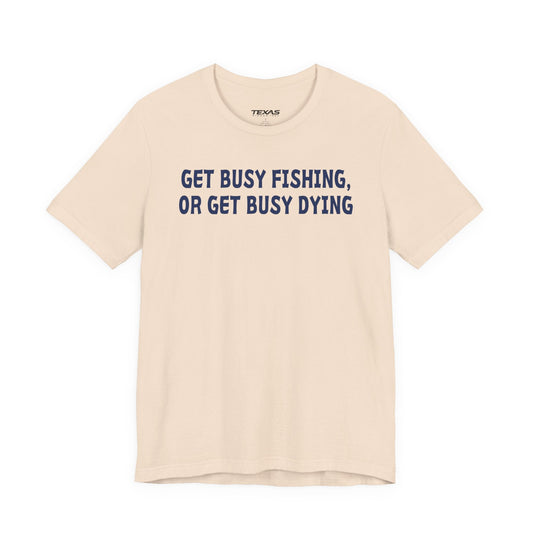 Texas Rigged Tees Get Busy Fishing, or Get Busy Dying — Unisex Cotton Tee