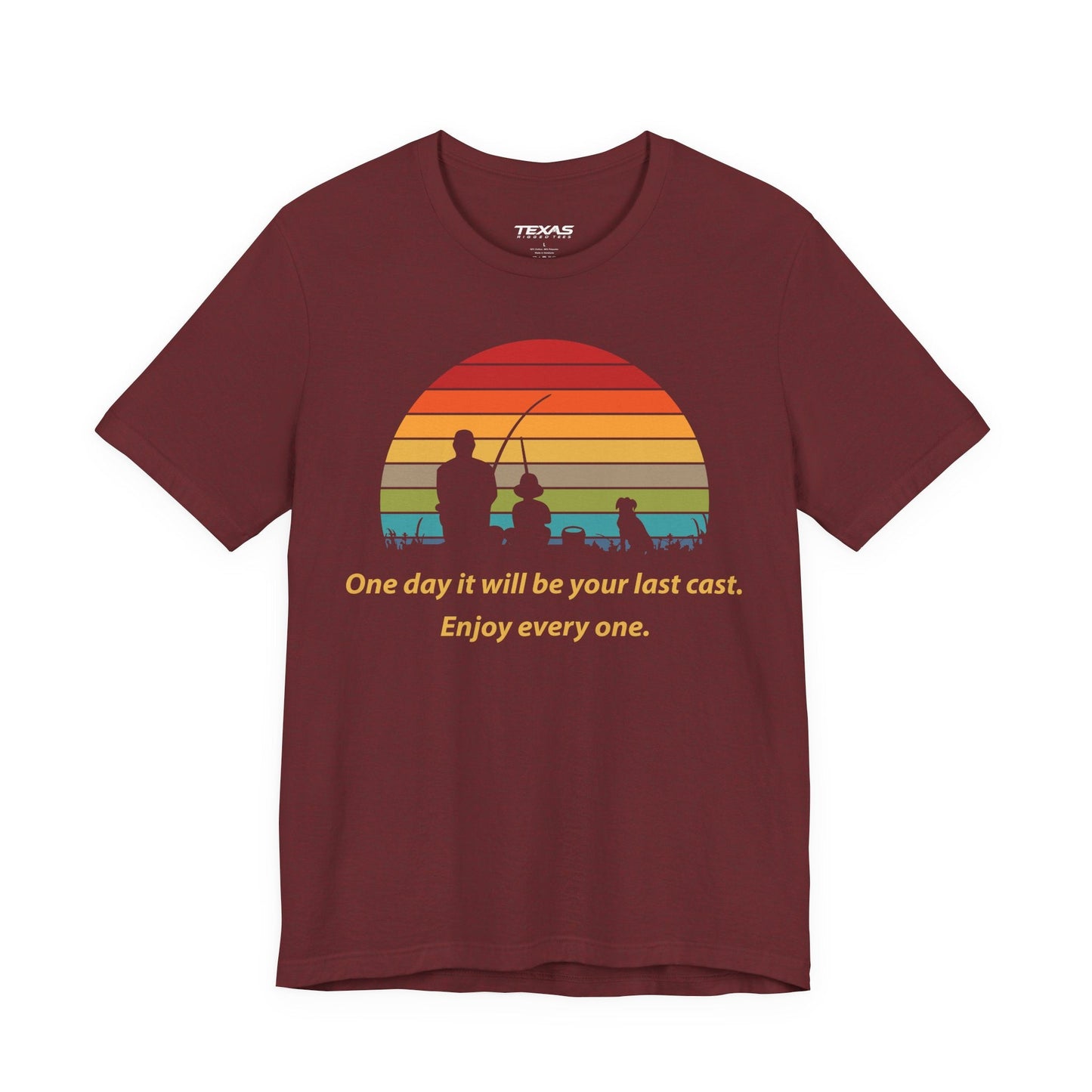 Texas Rigged Tees One Day It Will Be Your Last Cast. Enjoy Every One. — Unisex Cotton Tee