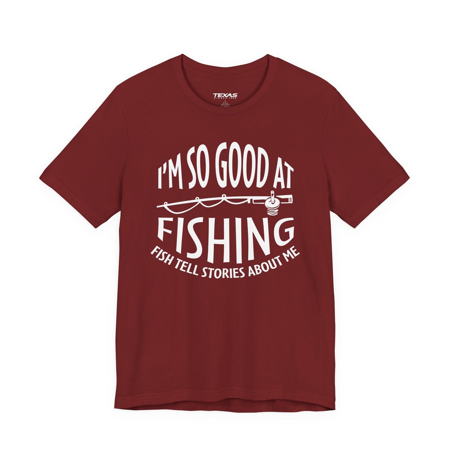 Texas Rigged Tees I’m So Good at Fishing, Fish Tell Stories About Me — Unisex Cotton Tee