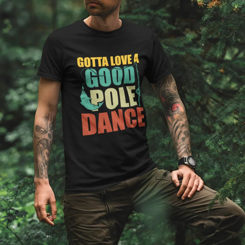Outdoorzees Gotta Love A Good Pole Dance Man T-Shirt