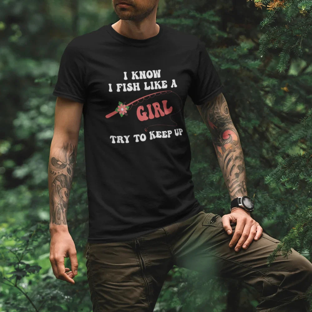 Outdoorzees I Fish Like A Girl Man T-Shirt