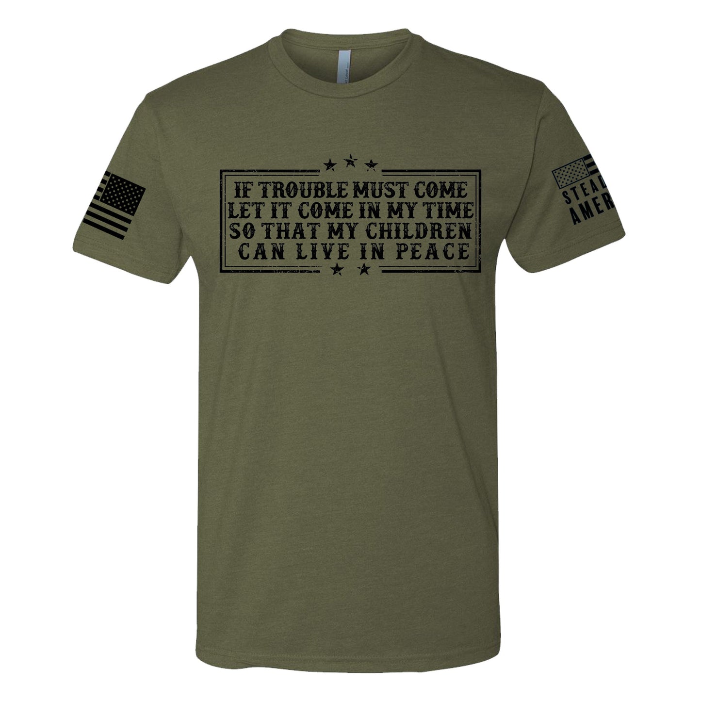 Steadfast American - If Trouble Must Come, Let It Come In My Time T-Shirt