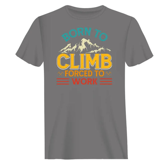 Outdoorzees Climbing Born To Climb Forced To Work Man T-Shirt