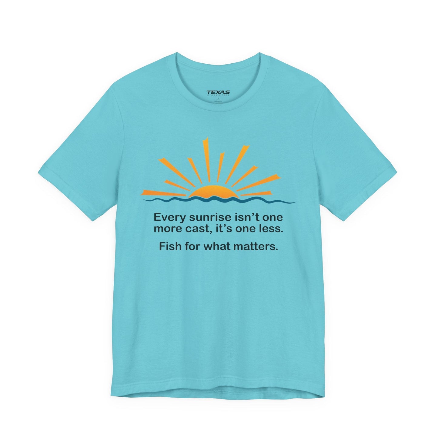 Texas Rigged Tees Every Sunrise Isn’t One More Cast, It’s One Less. Fish for What Matters. — Unisex Cotton Tee
