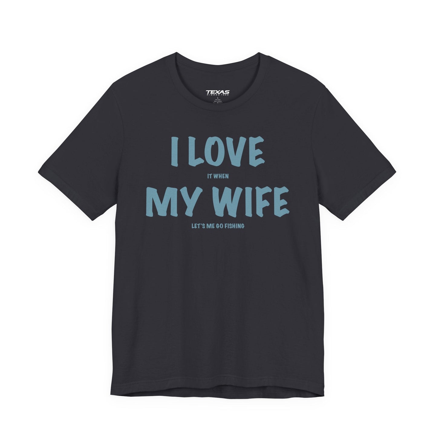 Texas Rigged Tees I Love It When My Wife Lets Me Go Fishing  — Unisex Cotton Tee