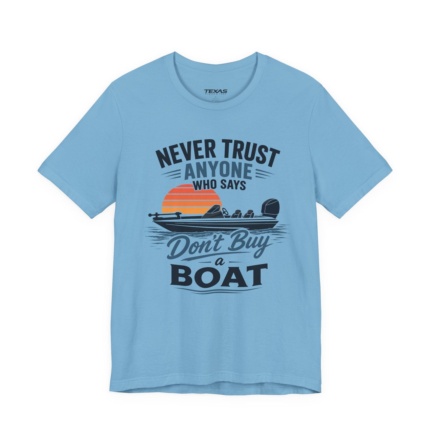 Texas Rigged Tees Never Trust Anyone Who Says Don’t Buy a Boat — Unisex Cotton Tee