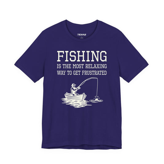 Texas Rigged Tees Fishing Is the Most Relaxing Way to Get Frustrated — Unisex Cotton Tee