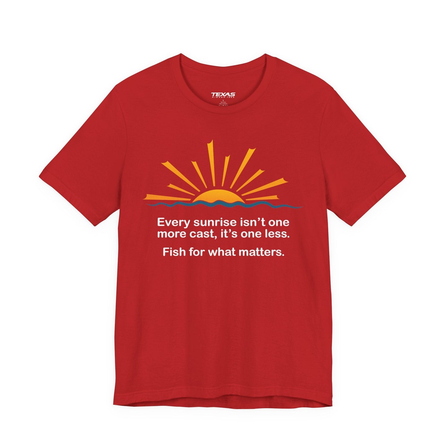 Texas Rigged Tees Every Sunrise Isn’t One More Cast, It’s One Less. Fish for What Matters. — Unisex Cotton Tee