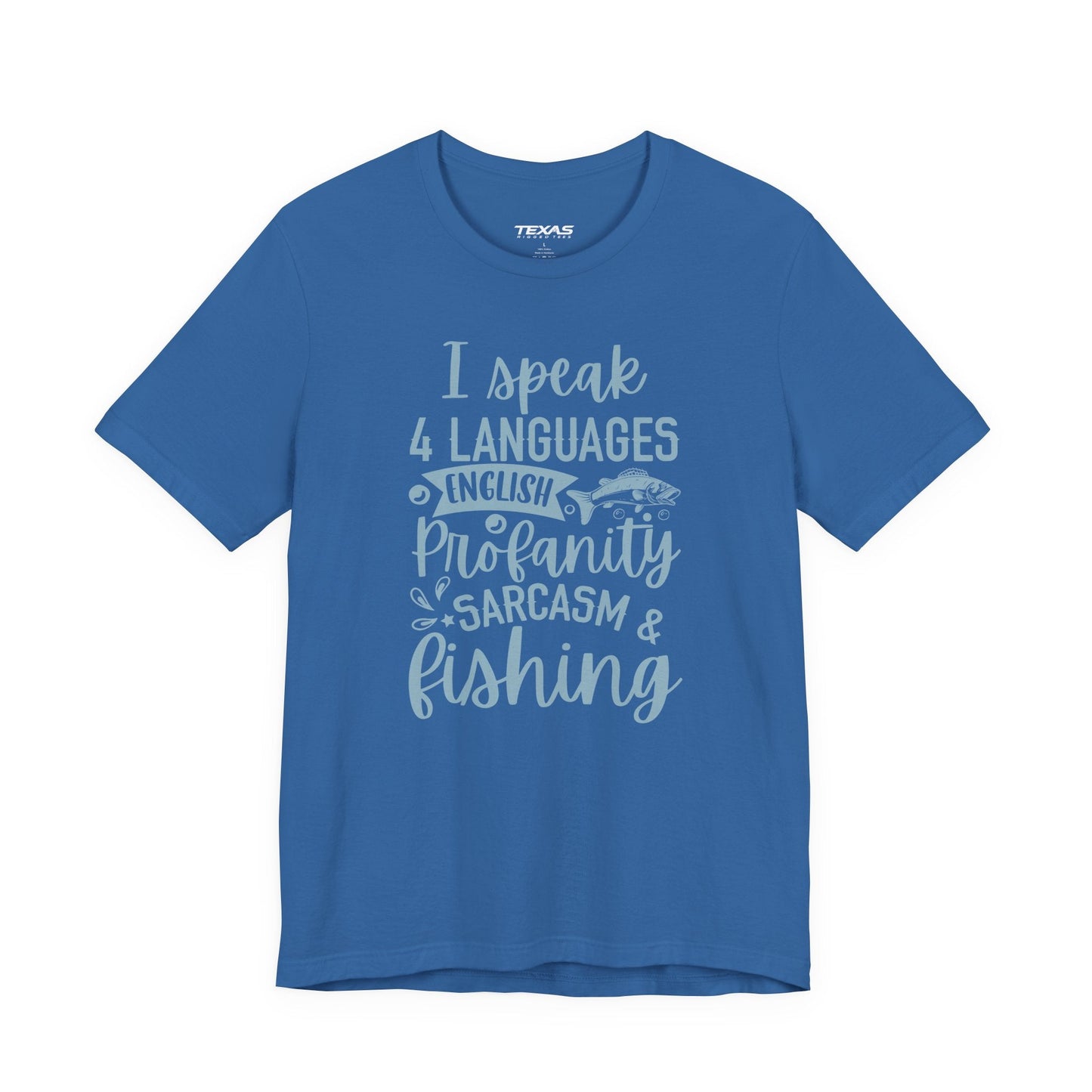 Texas Rigged Tees I Speak Four Languages: English, Profanity, Sarcasm & Fishing  — Unisex Cotton Tee
