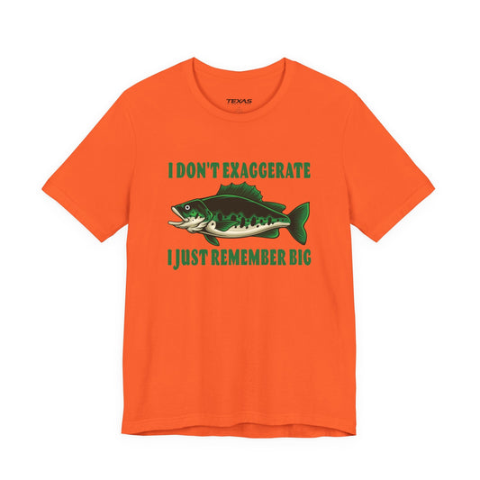 Texas Rigged Tees I Don’t Exaggerate, I Just Remember Big — Unisex Cotton Tee