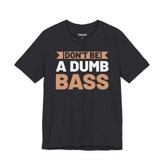 Texas Rigged Tees Don’t Be a Dumb Bass — Unisex Cotton Tee