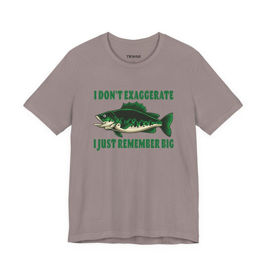 Texas Rigged Tees I Don’t Exaggerate, I Just Remember Big — Unisex Cotton Tee