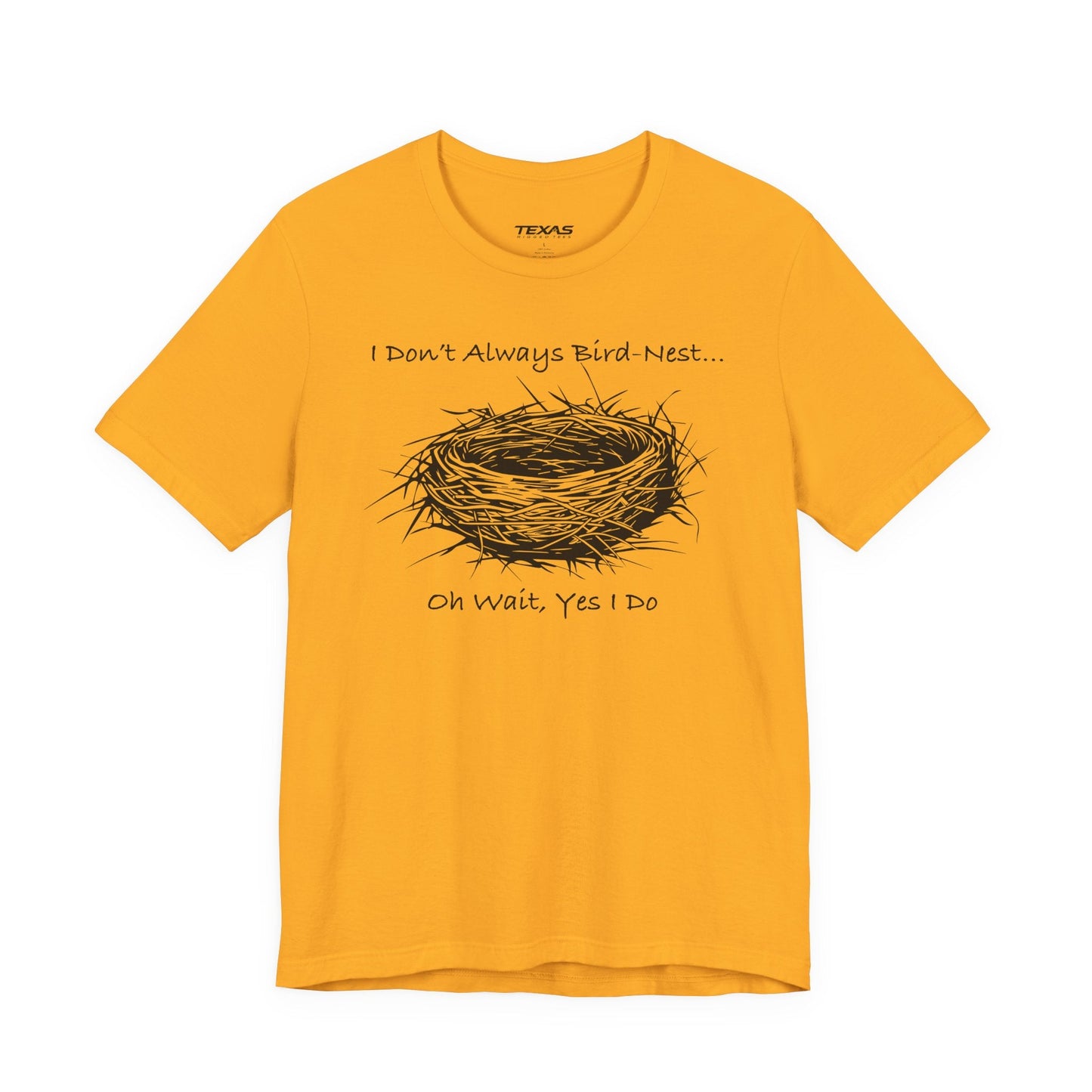 Texas Rigged Tees I Don’t Always Bird-Nest… Oh Wait, Yes I Do — Unisex Cotton Tee