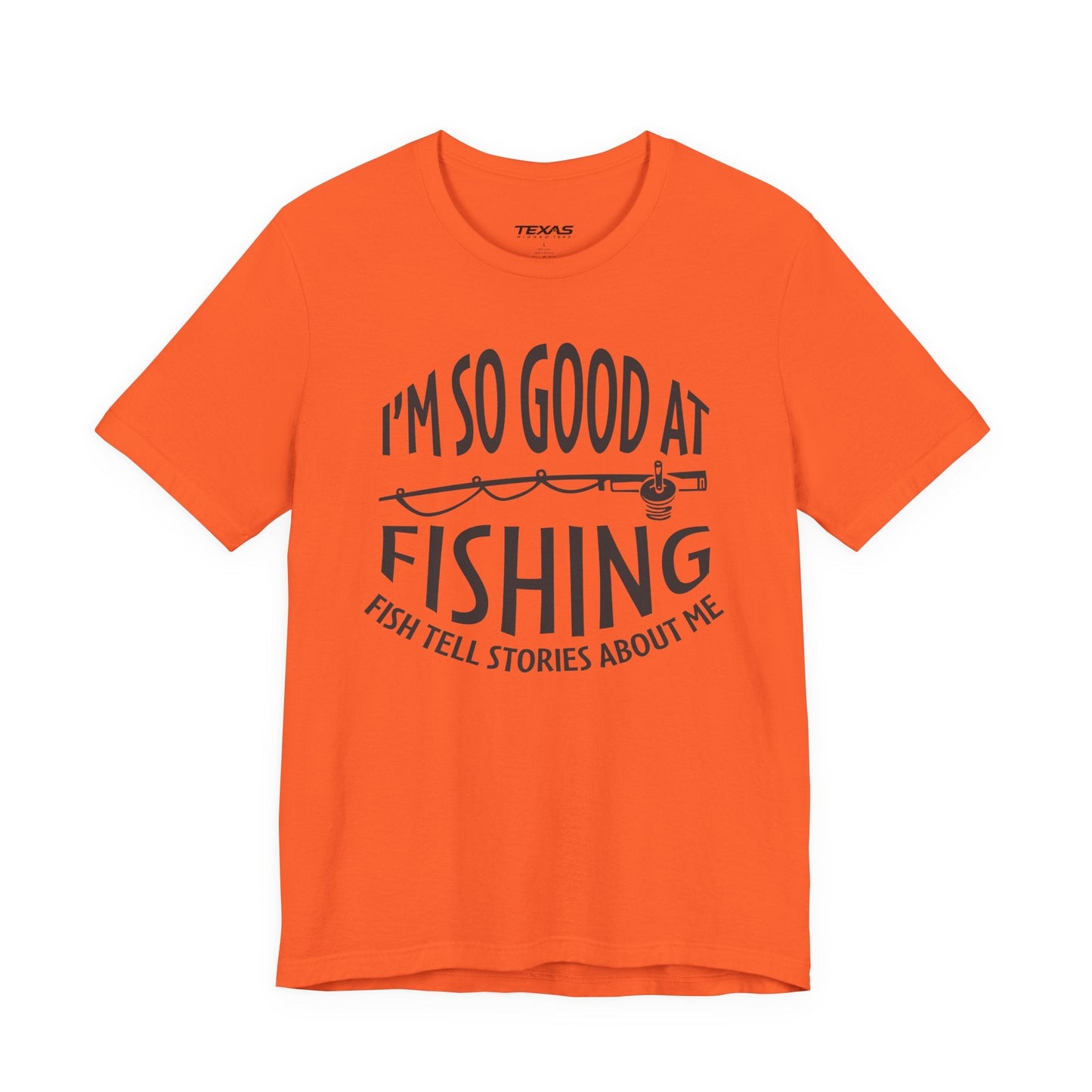 Texas Rigged Tees I’m So Good at Fishing, Fish Tell Stories About Me — Unisex Cotton Tee