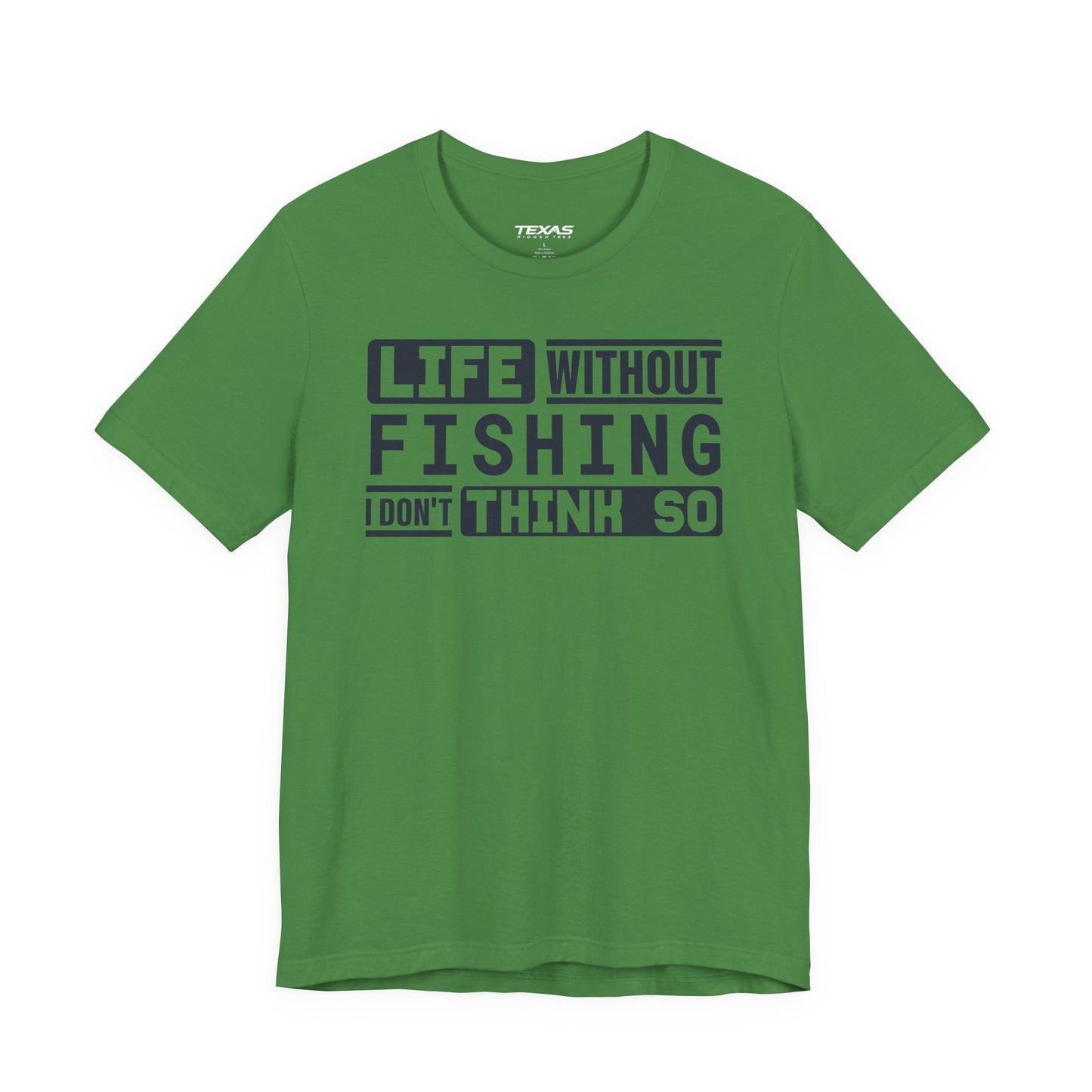 Texas Rigged Tees Life Without Fishing, I Don’t Think So — Unisex Cotton Tee