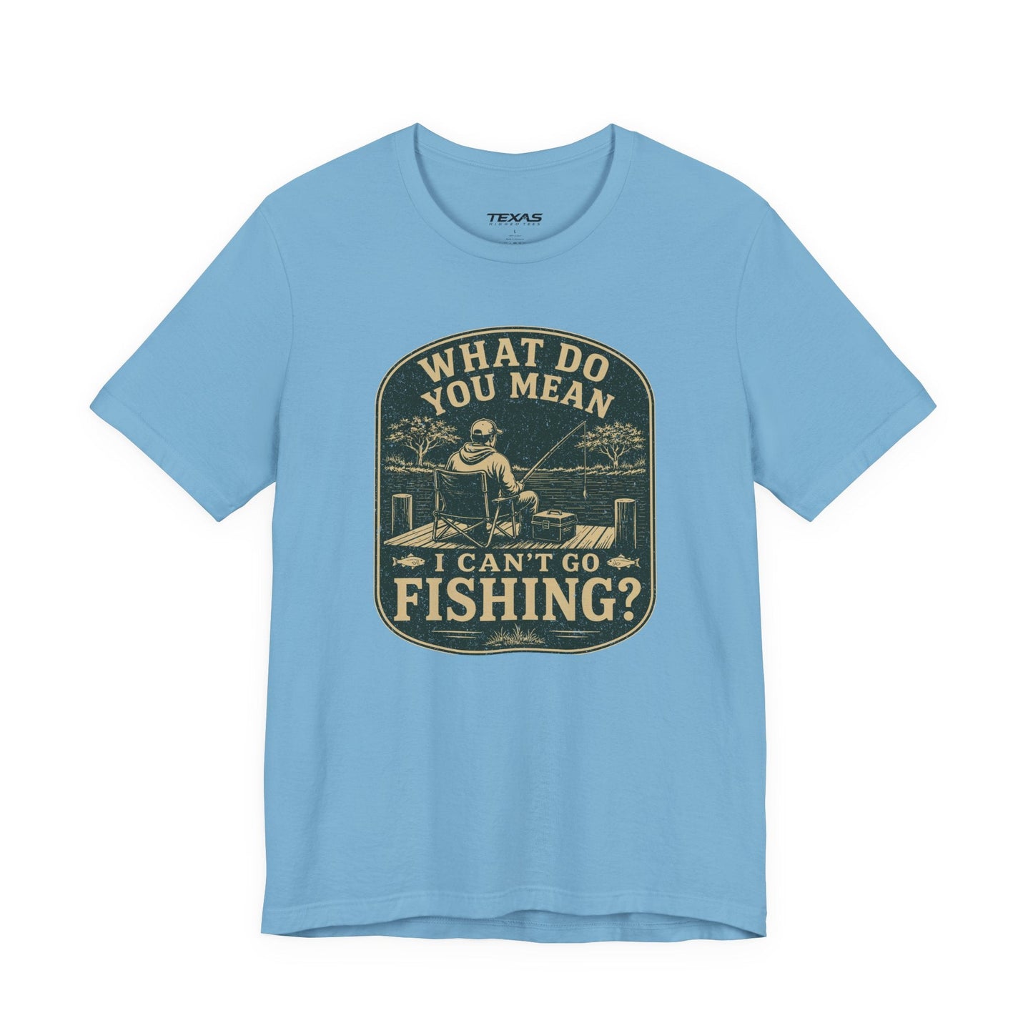 Texas Rigged Tees What Do You Mean I Can't Go Fishing? — Unisex Cotton Tee