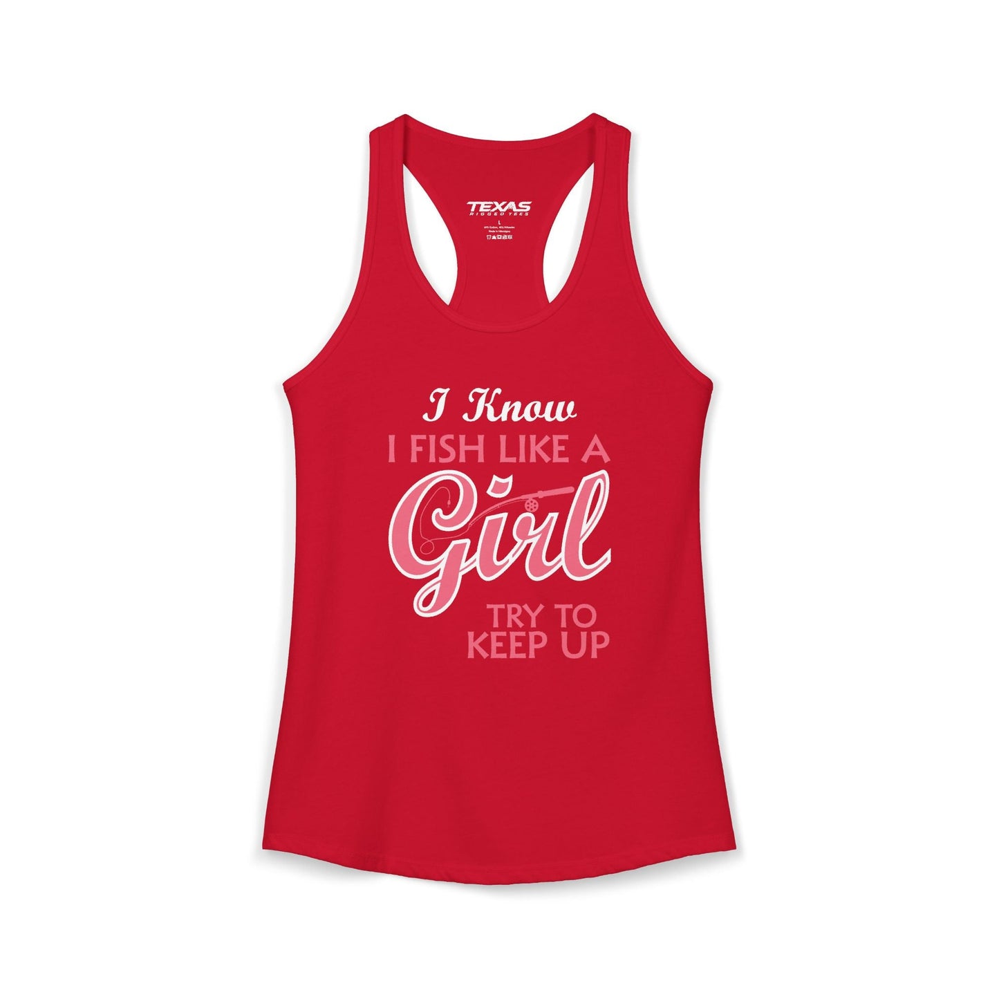 Texas Rigged Tees I Know I Fish Like a Girl, Try to Keep Up — Women’s Racerback Tank