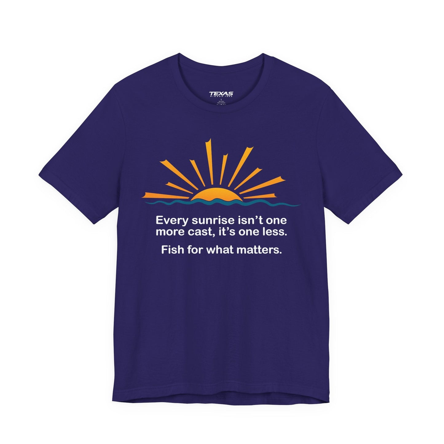Texas Rigged Tees Every Sunrise Isn’t One More Cast, It’s One Less. Fish for What Matters. — Unisex Cotton Tee
