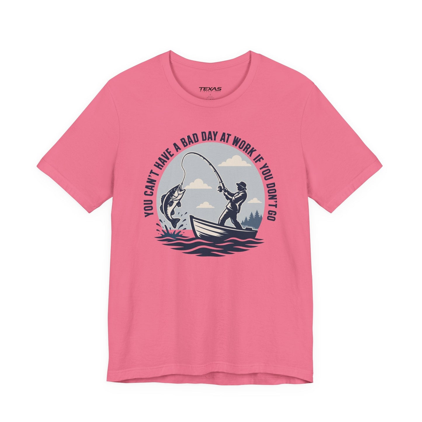 Texas Rigged Tees You Can’t Have a Bad Day at Work If You Don’t Go — Unisex Cotton Tee
