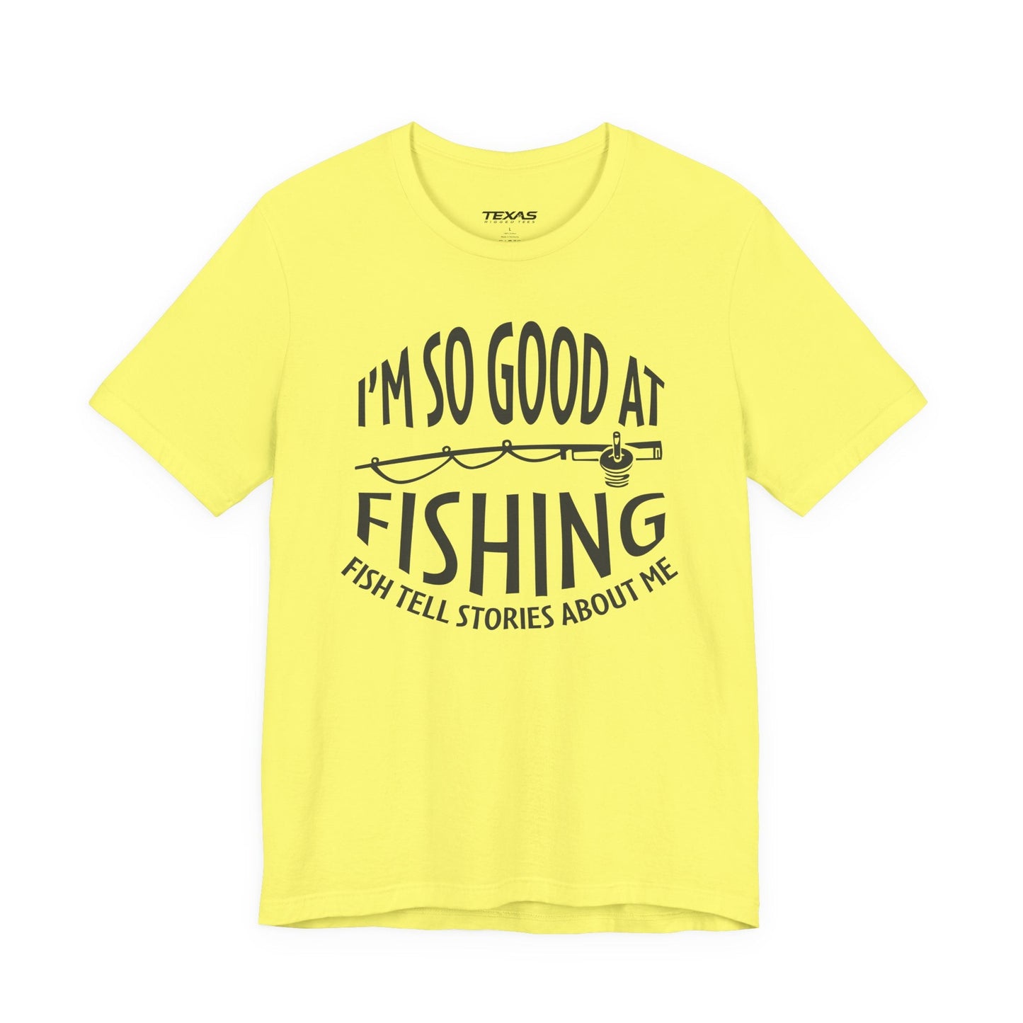 Texas Rigged Tees I’m So Good at Fishing, Fish Tell Stories About Me — Unisex Cotton Tee