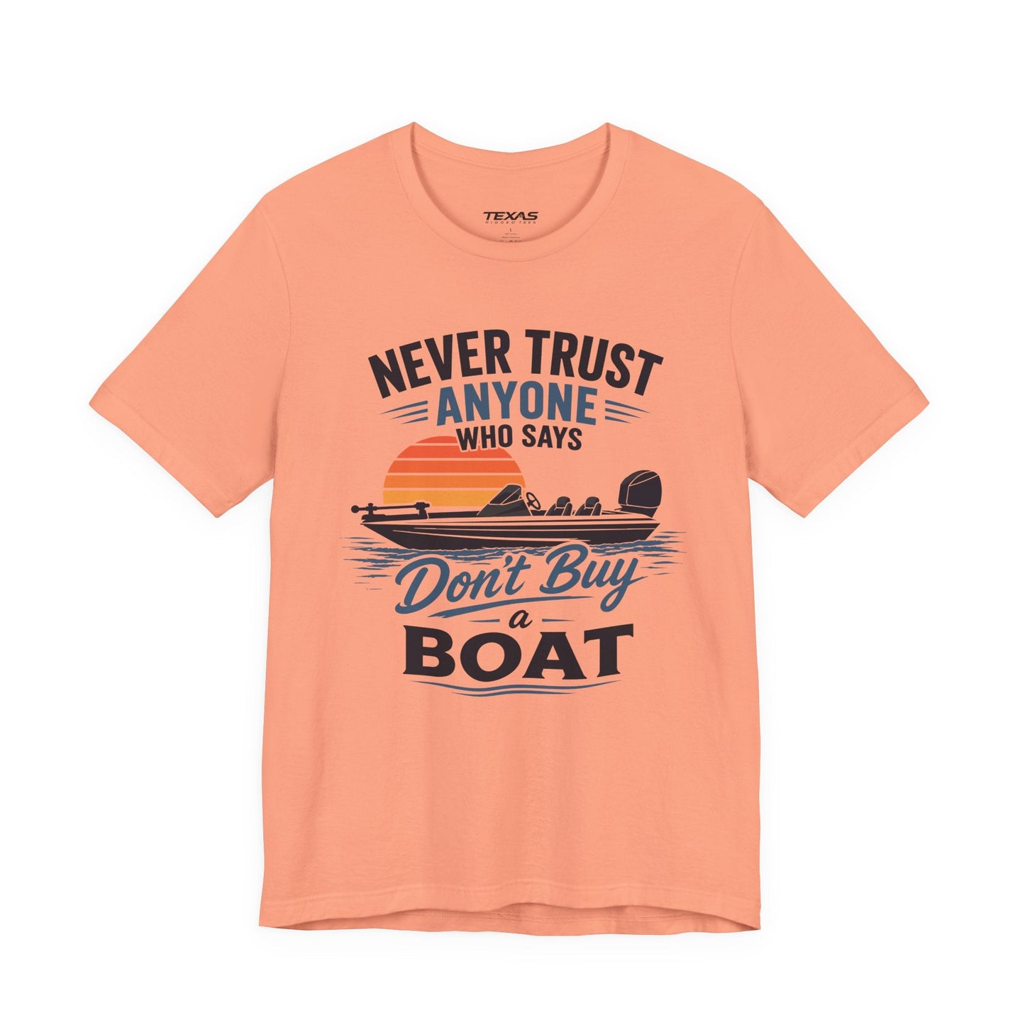 Texas Rigged Tees Never Trust Anyone Who Says Don’t Buy a Boat — Unisex Cotton Tee