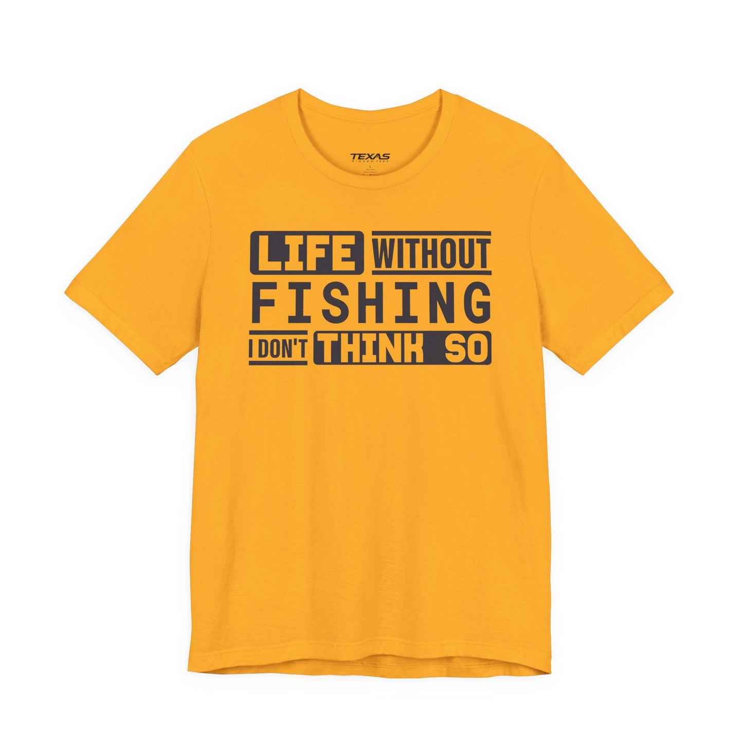 Texas Rigged Tees Life Without Fishing, I Don’t Think So — Unisex Cotton Tee