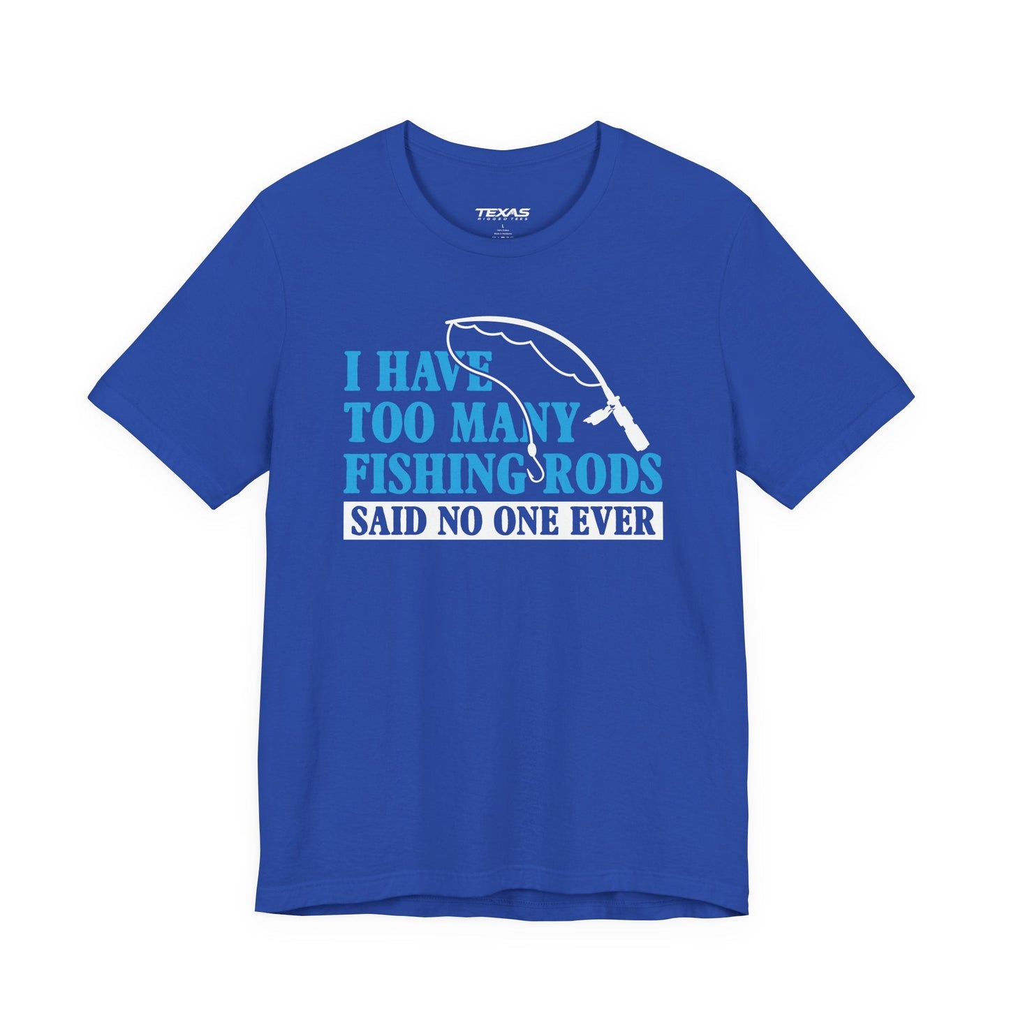 Texas Rigged Tees I Have Too Many Fishing Rods Said No One Ever — Unisex Cotton Tee