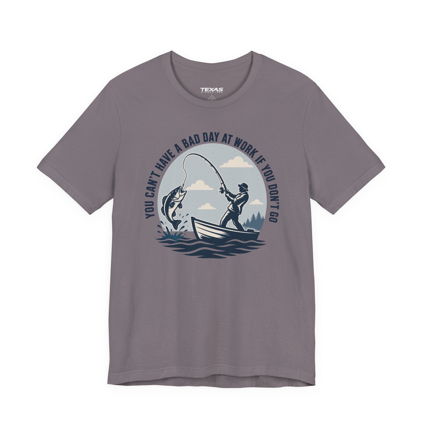 Texas Rigged Tees You Can’t Have a Bad Day at Work If You Don’t Go — Unisex Cotton Tee