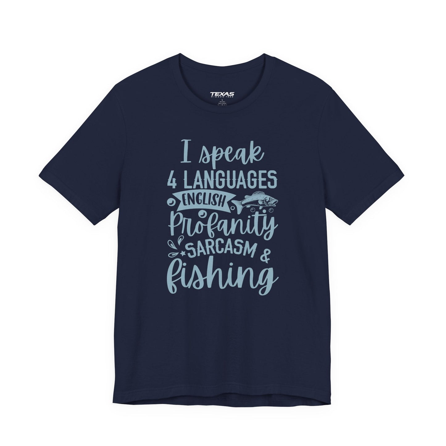Texas Rigged Tees I Speak Four Languages: English, Profanity, Sarcasm & Fishing  — Unisex Cotton Tee