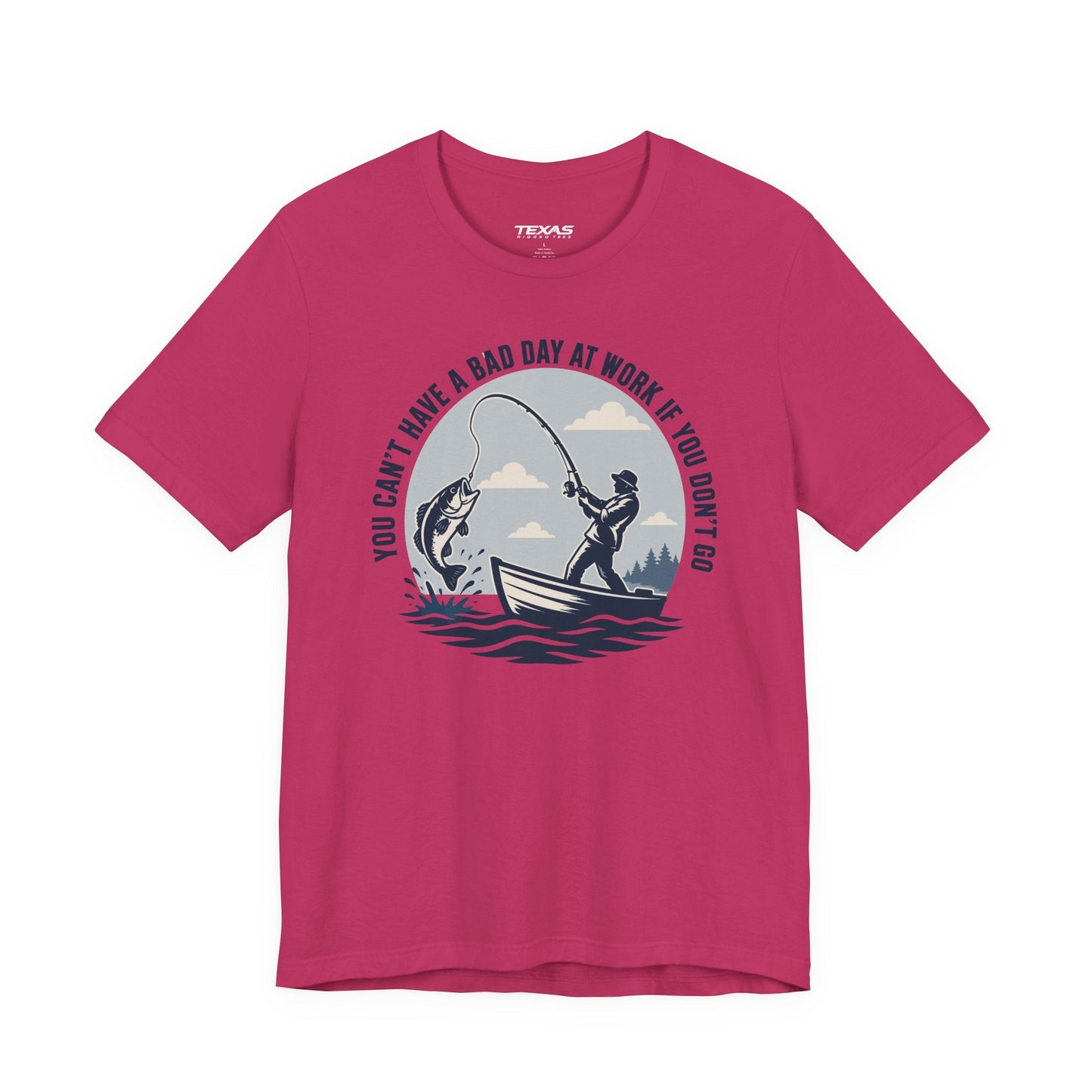 Texas Rigged Tees You Can’t Have a Bad Day at Work If You Don’t Go — Unisex Cotton Tee