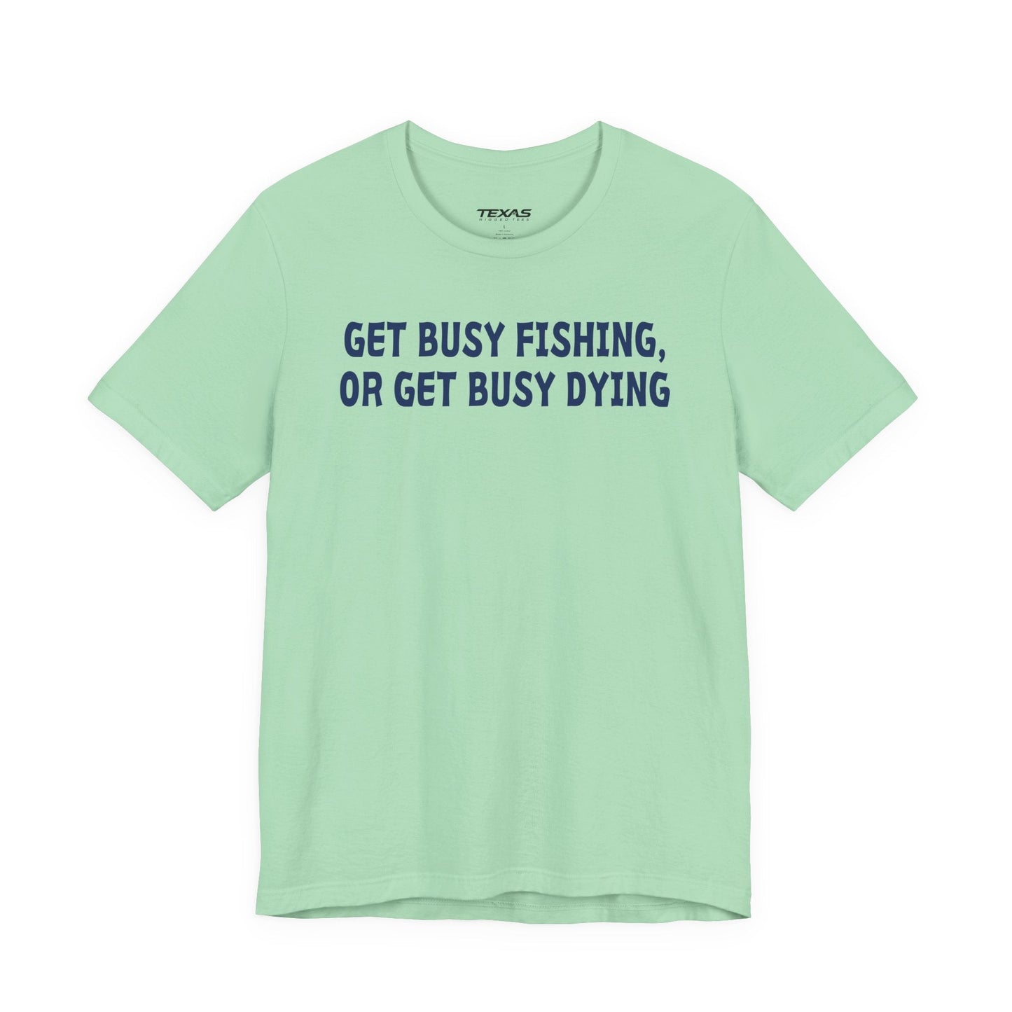 Texas Rigged Tees Get Busy Fishing, or Get Busy Dying — Unisex Cotton Tee