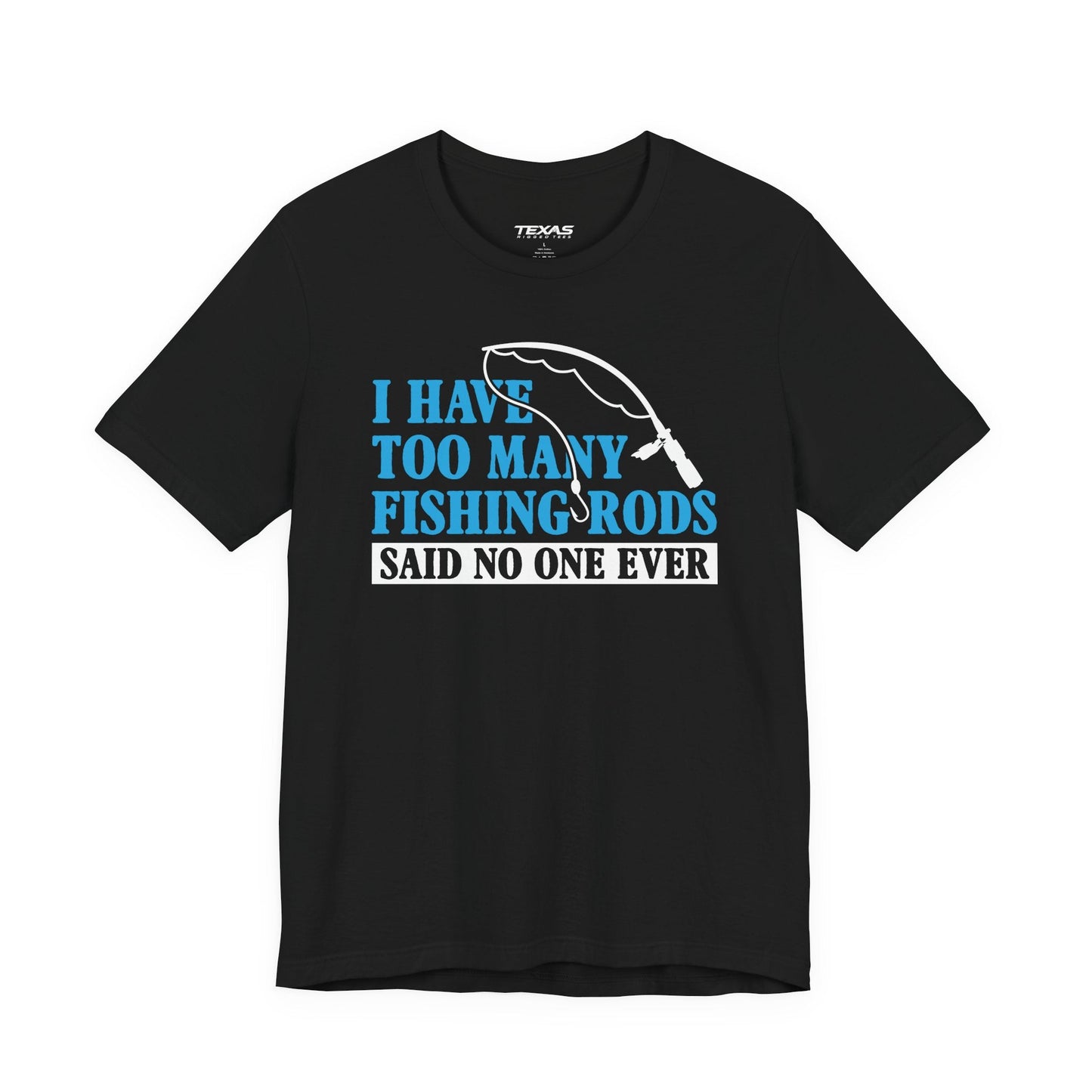 Texas Rigged Tees I Have Too Many Fishing Rods Said No One Ever — Unisex Cotton Tee