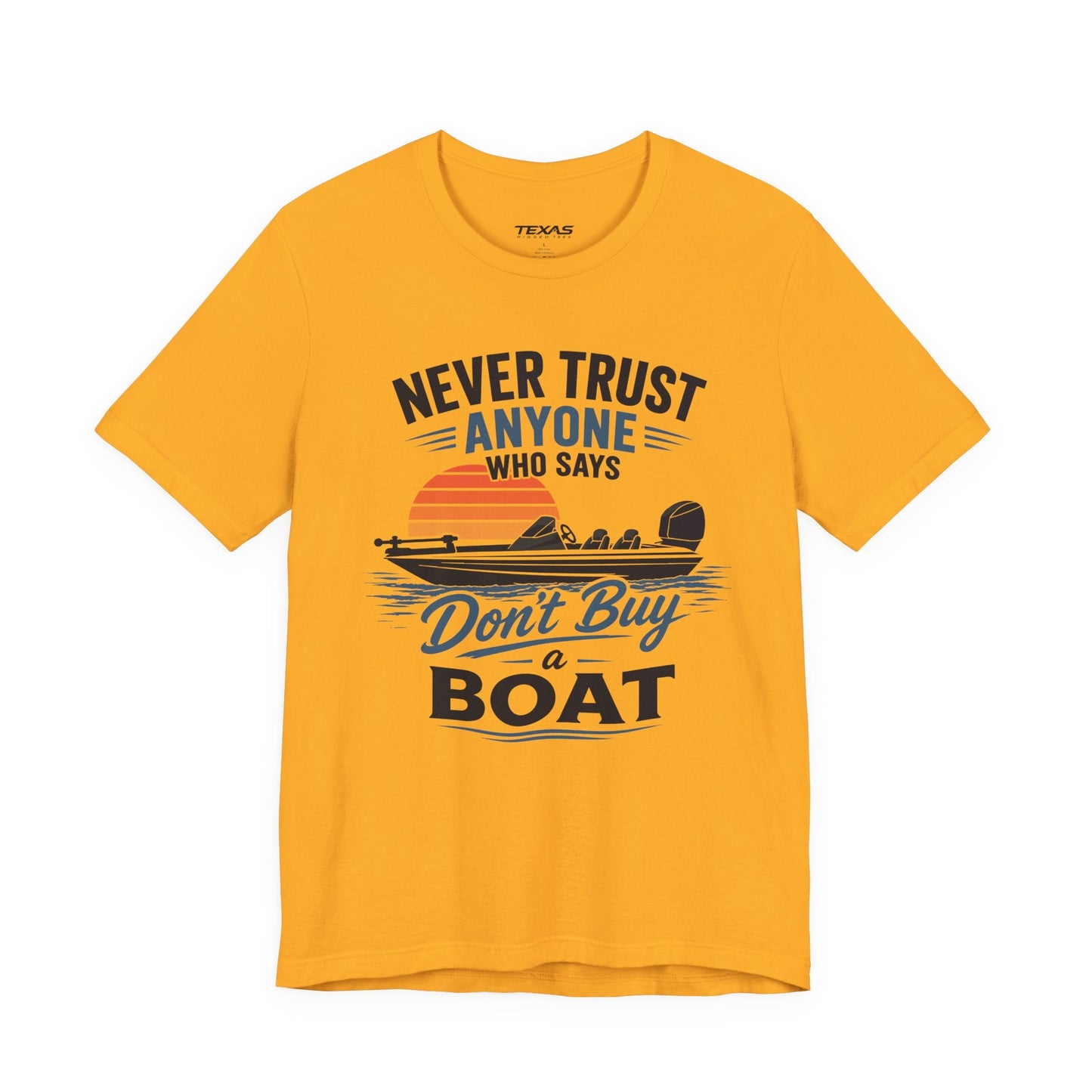 Texas Rigged Tees Never Trust Anyone Who Says Don’t Buy a Boat — Unisex Cotton Tee