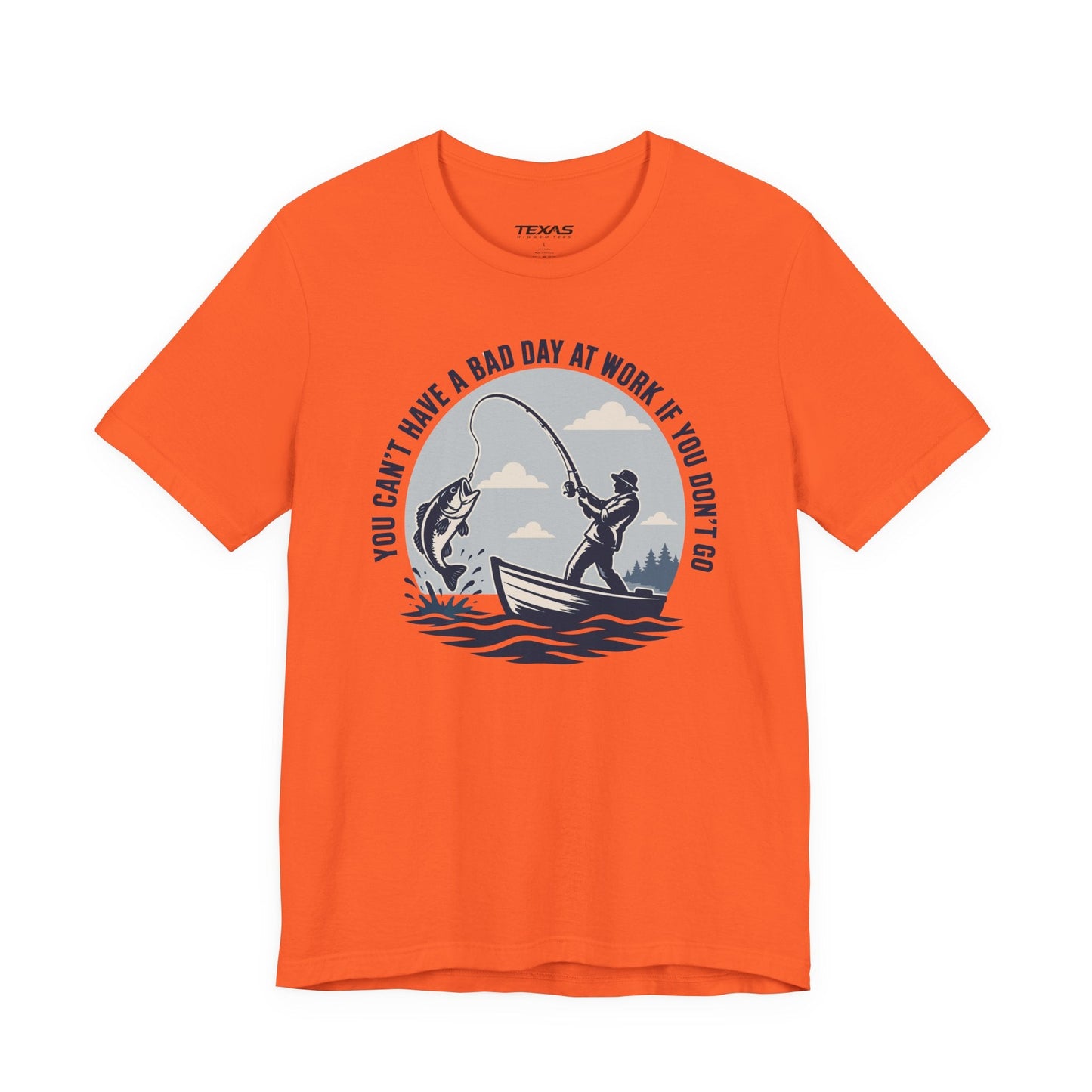 Texas Rigged Tees You Can’t Have a Bad Day at Work If You Don’t Go — Unisex Cotton Tee