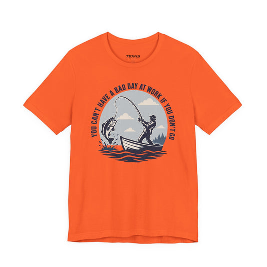 Texas Rigged Tees You Can’t Have a Bad Day at Work If You Don’t Go — Unisex Cotton Tee