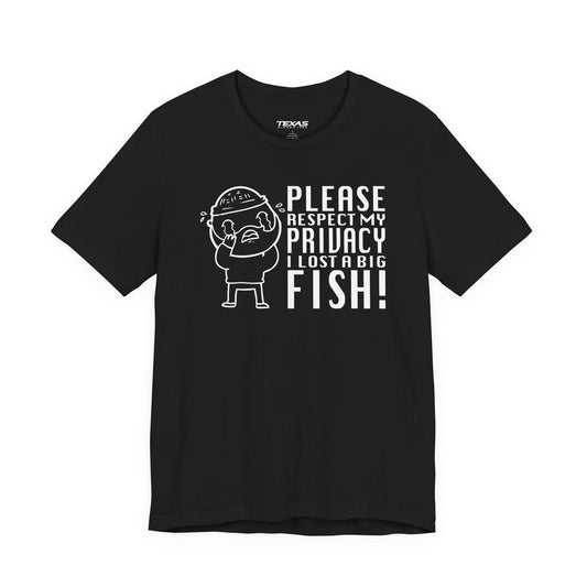 Texas Rigged Tees Please Respect My Privacy, I Lost a Big Fish — Unisex Cotton Tee