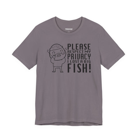 Texas Rigged Tees Please Respect My Privacy, I Lost a Big Fish — Unisex Cotton Tee