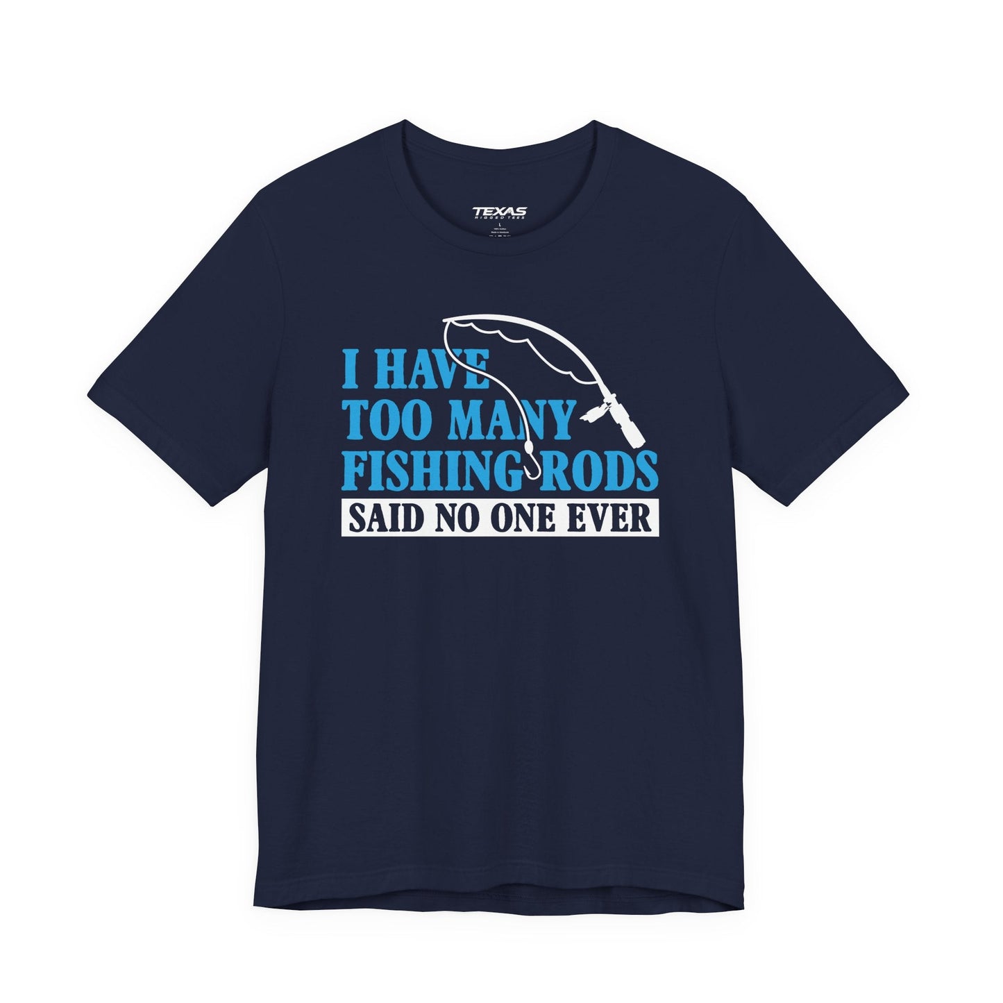 Texas Rigged Tees I Have Too Many Fishing Rods Said No One Ever — Unisex Cotton Tee