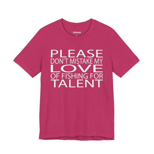 Texas Rigged Tees Please don’t mistake my love of fishing for talent — Unisex Cotton Tee