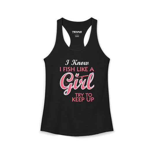 Texas Rigged Tees I Know I Fish Like a Girl, Try to Keep Up — Women’s Racerback Tank
